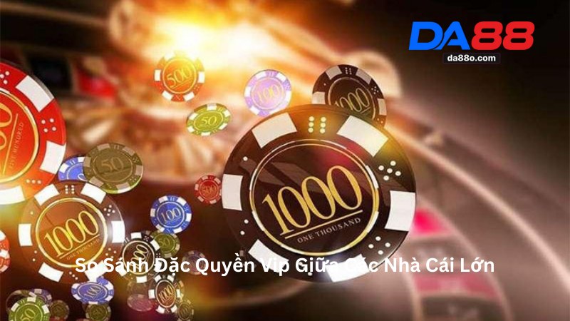 Đặc Quyền Vip - Ưu Đãi Giá Trị Cho Hội Viên Tại Da88 4 Đặc Quyền Vip