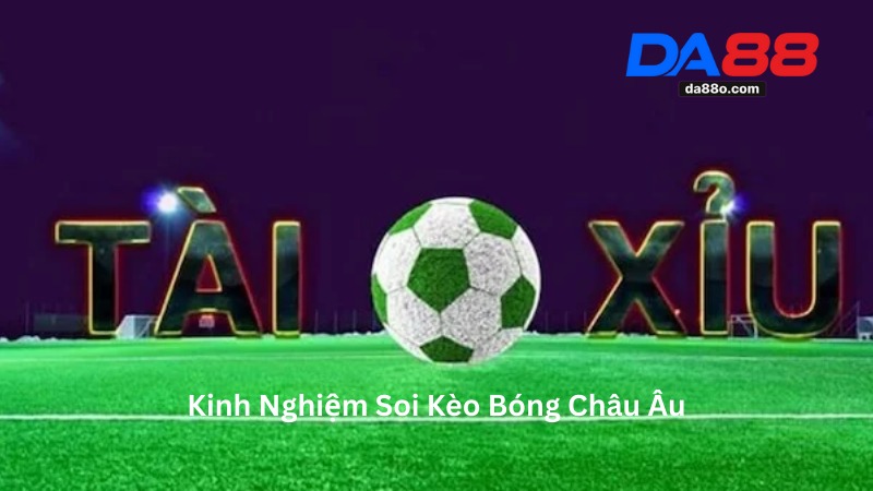 Kèo Bóng Châu Âu - Hướng Dẫn Chơi Cho Người Mới 4 Kèo Bóng Châu Âu