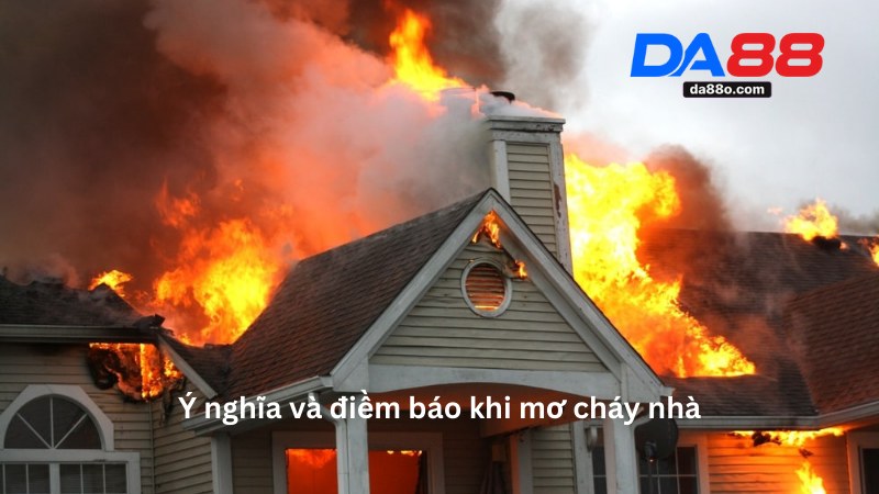 Mơ Cháy Nhà - Giải Mã Ý Nghĩa Giấc Mơ Và Con Số Liên Quan 3 Mơ Cháy Nhà