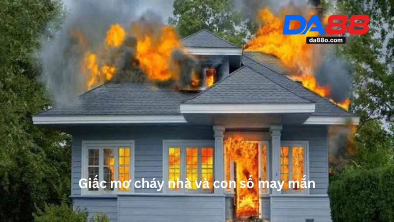 Mơ Cháy Nhà - Giải Mã Ý Nghĩa Giấc Mơ Và Con Số Liên Quan 4 Mơ Cháy Nhà