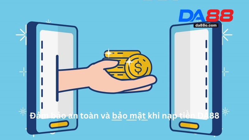 Nạp Tiền DA88 Chi Tiết Từ A-Z An Toàn Và Nhanh Chóng 3 Nạp Tiền DA88