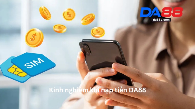 Nạp Tiền DA88 Chi Tiết Từ A-Z An Toàn Và Nhanh Chóng 4 Nạp Tiền DA88
