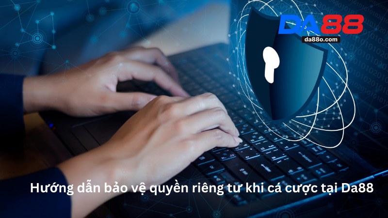 Quyền Riêng Tư Tại Nhà Cái Da88 3 Quyền Riêng Tư