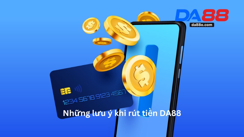 Rút Tiền DA88 - Hướng Dẫn Giao Dịch An Toàn Chi Tiết 3 Rút Tiền DA88