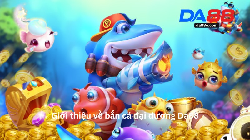 Bắn Cá Đại Dương Da88 - Hướng Dẫn Chơi Game Đổi Thưởng 2 Bắn Cá Đại Dương